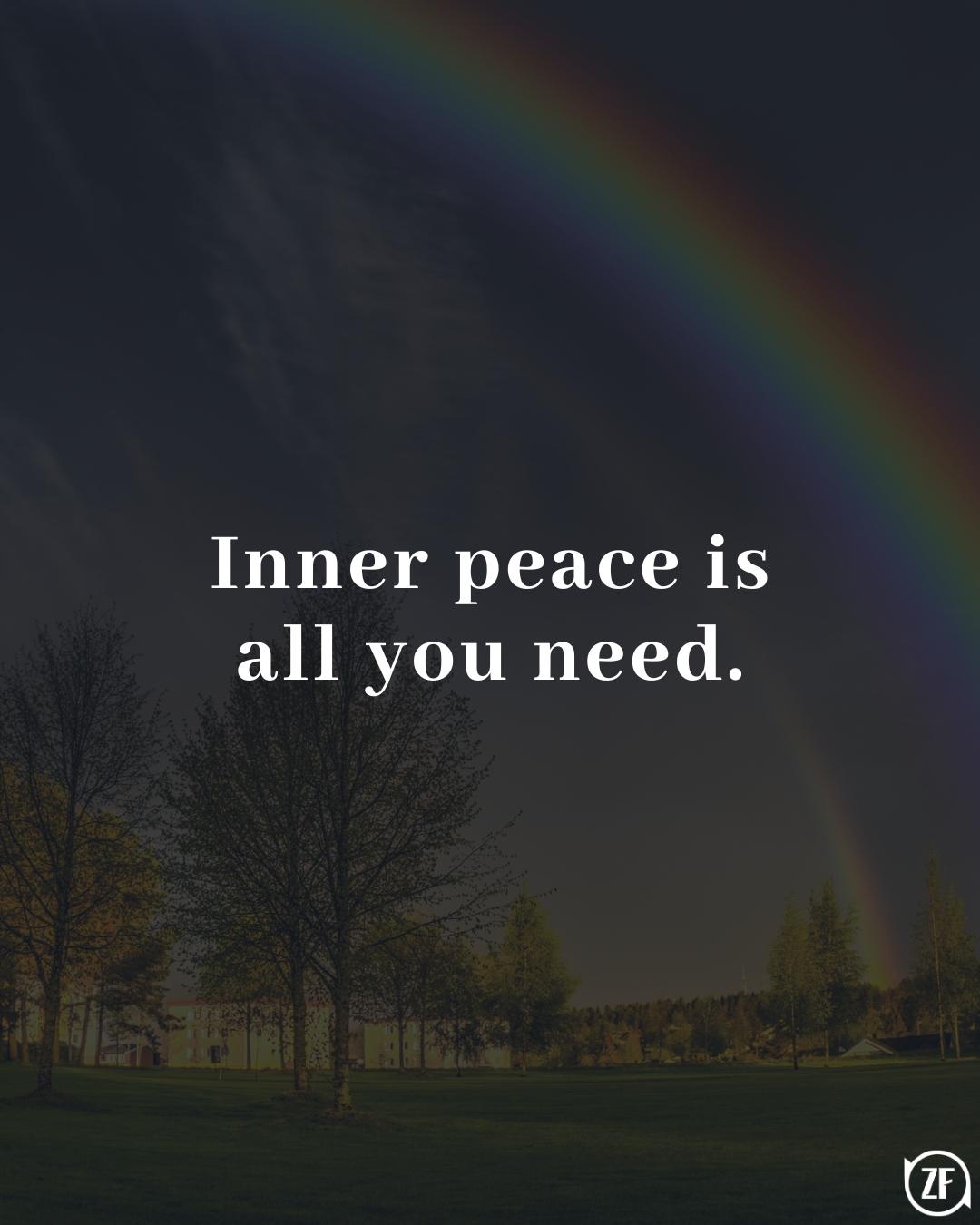 Inner peace is all you need.